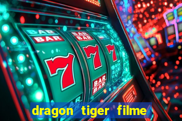 dragon tiger filme completo dublado online